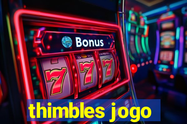 thimbles jogo